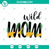 Wild Mom SVG, Mama Of The Wild One SVG, and Wild One SVG files with Mom design, perfect for crafts and gifts.