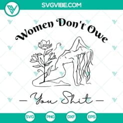 SVG Files, Trending, Women Don’t Owe You Shit Svg, Feminism Svg, Girl Power 14