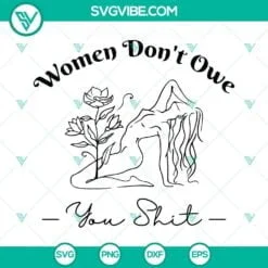 SVG Files, Trending, Women Don’t Owe You Shit Svg, Feminism Svg, Girl Power 2