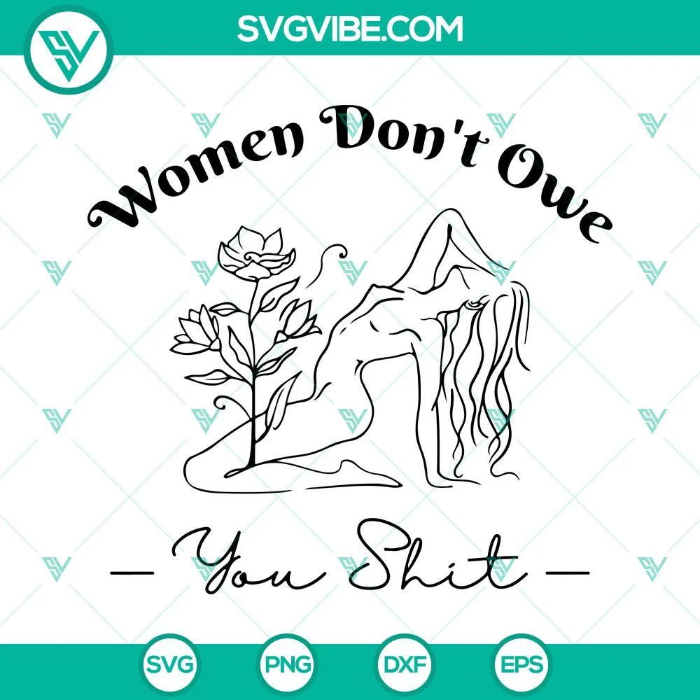 SVG Files, Trending, Women Don’t Owe You Shit Svg, Feminism Svg, Girl Power 1