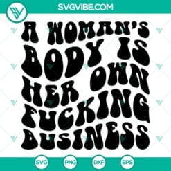 SVG Files, Trending, Womens Rights SVG File, A Woman’s Body Is Her Own 14