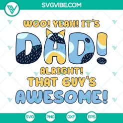 Funny bluey SVG files perfect for dads, "Woo Yeah It’s Dad Alright That Guy’s Awesome". Ideal for crafting projects.