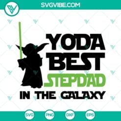 Fathers Day, SVG Files, Yoda Best Stepdad In The Galaxy SVG Files, Star Wars 5