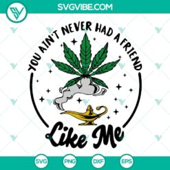 You Ain&rsquo;t Never Had A Friend Like Me Genie Lamp Cannabis SVG File,