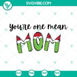 You are one mean Mom SVG Download, Mom Grinch Christmas SVG Download, Mom SVG File