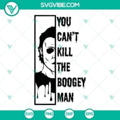 Halloween, SVG Files, You Can’t Kill The Boogey Man Michael Myers SVG Images, 2