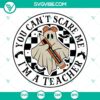 Teacher Halloween SVG files, digital download for teachers, featuring "You Can't Scare Me I'm A Teacher" design. Perfect for Halloween crafts.