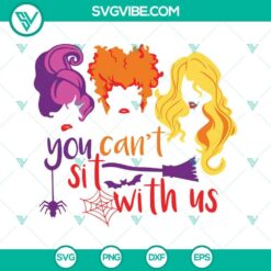 You Can&rsquo;t Sit With Us Hocus Pocus SVG File PNG DXF EPS Cricut