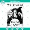 Hocus Pocus SVG design, "You Coulda Had A Bad Witch" download. Perfect for Halloween crafting projects.