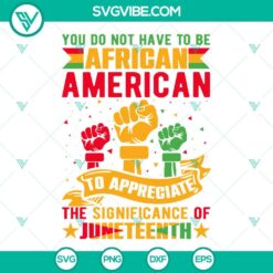 Juneteenth, SVG Files, You Do Not Have To Be African To Appreciate The 7