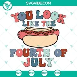 4th Of July, SVG Files, You Look Like The 4th Of July SVG Images, Fourth Of 2