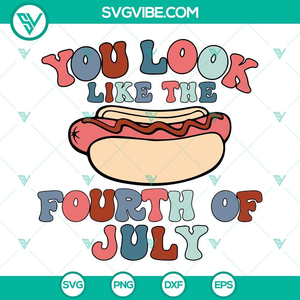 4th Of July, SVG Files, You Look Like The 4th Of July SVG Images, Fourth Of 1