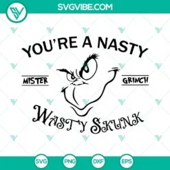 Christmas, SVG Files, You’re A Nasty Mister Grinch SVG File, Grinch Christmas 2