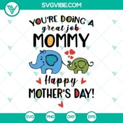 Mothers Day, SVG Files, You’re Doing A Great Job Mommy Happy Mother’s Day 3