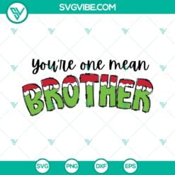 Christmas, SVG Files, You’re One Mean Brother Grinch SVG Files, Christmas 9