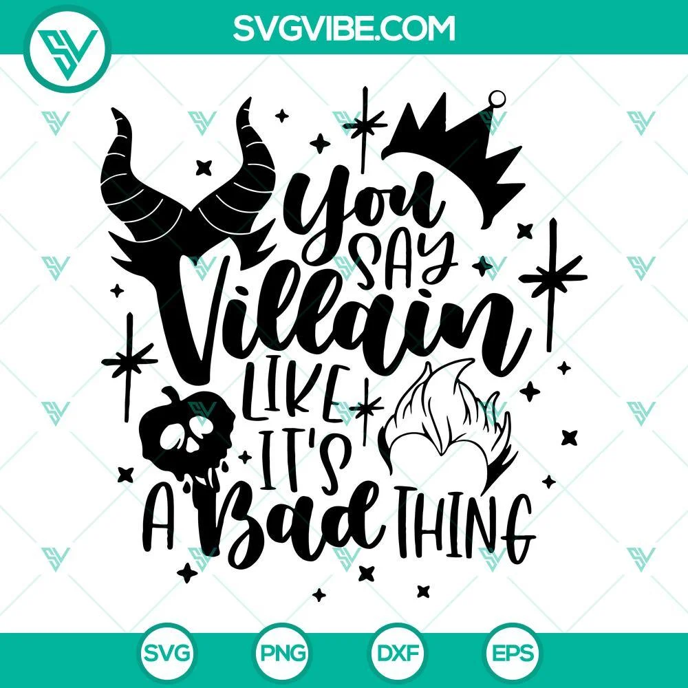 Disney, SVG Files, You Say Villain like It’s A Bad Thing SVG File, Disney 1