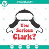 Christmas vacation themed SVG file featuring iconic quotes "You Serious Clark" and "Cousin Eddie Hat", perfect for holiday crafting projects.