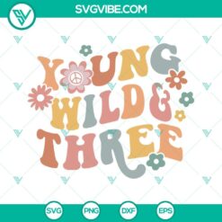 Birthday, SVG Files, Young Wild And Three SVG Images, Third Birthday SVG Files, 2