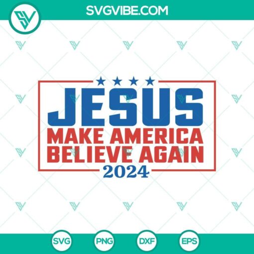 2024 jesus make america believe again svg png silhouette mockup