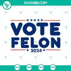 American, Donald Trump, SVG Files, 2024 Vote Felon, Trump Felon Vote SVG Trump 3