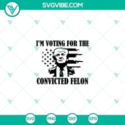 American, Donald Trump, SVG Files, Trump 2024 Voting For The Felon SVG PNG 3