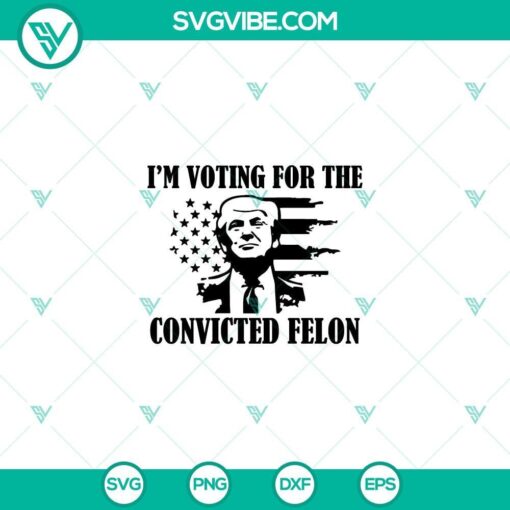 american flag trump 2024 svg i m voting for the convicted felon 2024 svg mockup