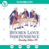 Funny patriotic SVG design with text "Bitches Love Independence. Founding Fathers 1776." Perfect for 4th of July celebrations.