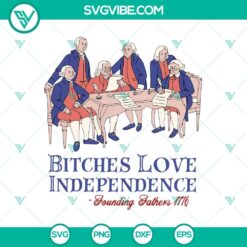 American, 4th Of July, SVG Files, Bitches Love Independence Founding Fathers 7