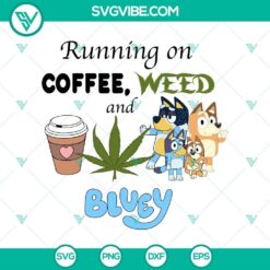 Coffee cup, cannabis leaf, and "Bluey" cartoon dog SVG/PNG design for stoner enthusiasts.