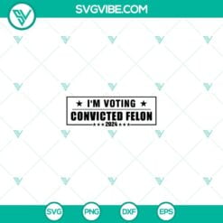 American, Donald Trump, SVG Files, Convicted Felon 2024 SVG, I’m Voting 7