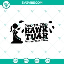 SVG Files, Trending, Funny Hawk Tuah Girl Svg, Give em that hawk tuah spit on 17