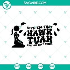 SVG Files, Trending, Funny Hawk Tuah Girl Svg, Give em that hawk tuah spit on 2