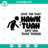 Funny meme hawk tuah SVG design featuring "Give Em That Hawk Tuah Spit on That Thang" text. Ideal for humorous projects.