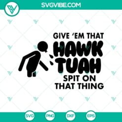 SVG Files, Trending, Funny Meme Hawk Tuah Svg, Give Em That Hawk Tuah Spit on 12