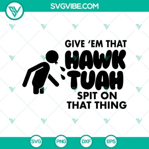 funny meme hawk tuah svg give em that hawk tuah spit on that thang svg mockup