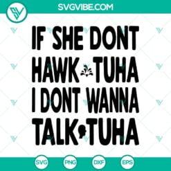 SVG Files, Trending, Funny Viral Hawk Tuah Girl SVG, If She Don’t Hawk Tuah I 3