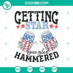 Funny 4th of July SVG design with skull hand holding a hammer, "Getting Star Spangled Hammered" text. Perfect for Independence Day celebrations.