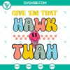 Hawk Tuah SVG PNG clipart with Give Em That hawk design, ideal for digital projects.