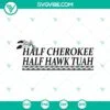 SVG Files, Trending, Half Cherokee Hawk Tuah SVG, Hawk Tuah ’24 SVG, Spit 14