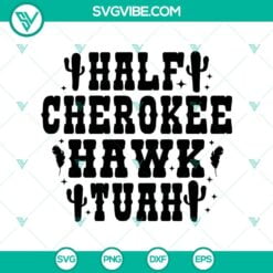 SVG Files, Trending, Half Cherokee Hawk Tuah SVG, Hawk Tuah ’24 SVG, Spit 22