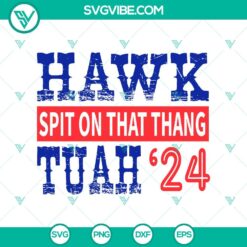 SVG Files, Trending, Hawk Tuah 24 Spit On That Thang SVG PNG Files Hawk Tuah 24  2