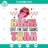 Funny Hawk Tuah spit on that thang SVG with lips design in PNG format, quirky and hilarious design.