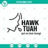 SVG Files, Trending, Funny Hawk Tuah Girl Svg, Give em that hawk tuah spit on 14