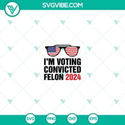 American, Donald Trump, SVG Files, I’m Voting Convicted Felon 2024 SVG 5