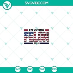 American, Donald Trump, SVG Files, I’m Voting Felon 2024 SVG File, Trump 24