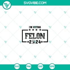 American, Donald Trump, SVG Files, I’m Voting Felon SVG- Trump 2024 SVG 11