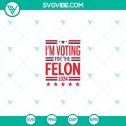 American, Donald Trump, SVG Files, Silhouette I’m Voting Felon 2024 SVG 3