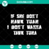 Funny typography design "If She Don't Hawk Tuah SVG, I Don't Wanna Tawk Tuha SVG" on digital product image. Great for crafters.