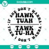 "If She Don't Hawk Tuah I Don't Wanna Tawk Tuha SVG, featuring funny Tiktok girl, humorous design for social media enthusiasts"