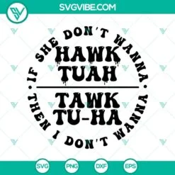 SVG Files, Trending, If She Dont Hawk Tuah I Dont Wanna Tawk Tuha SVG, Funny 2